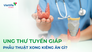 Mổ ung thư tuyến giáp kiêng ăn gì?